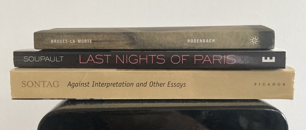 Susan Sontag "Against Interpretation" -  Georges Rodenbach "Bruges-La-Morte" - Philippe Soupault "Last Nights of Paris"